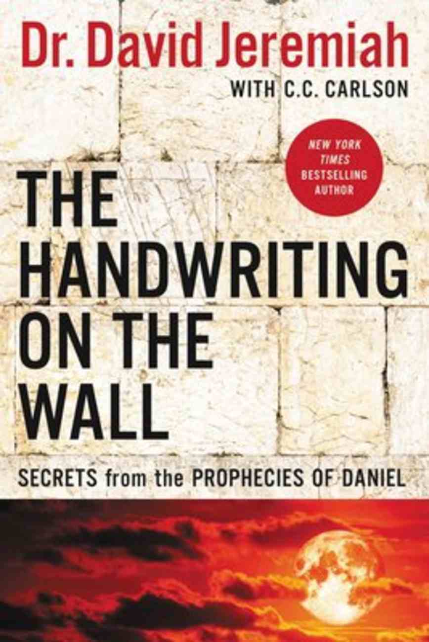 The Handwriting on the Wall: Secrets From the Prophecies of Daniel Paperback