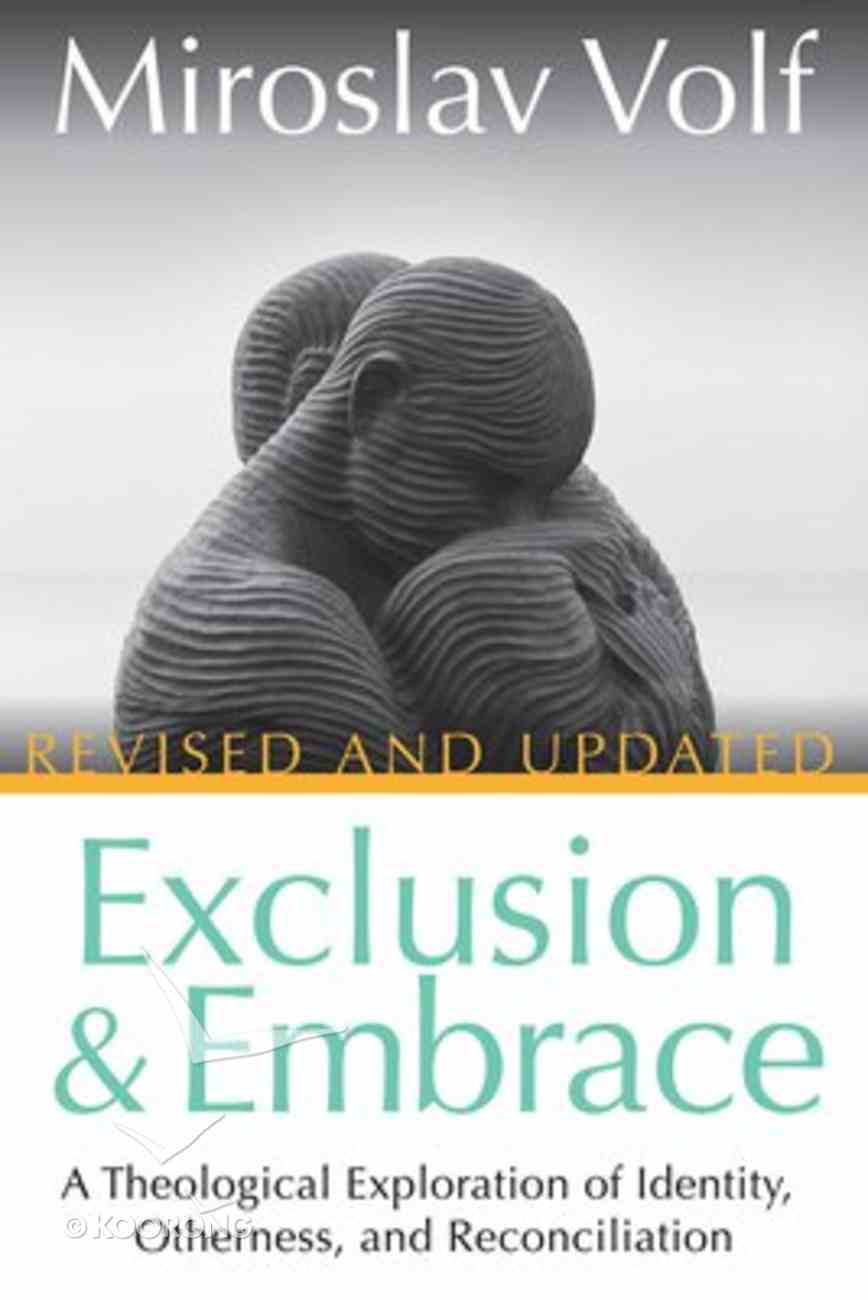 Exclusion and Embrace: A Theological Exploration of Identity, Otherness, and Reconciliation Paperback