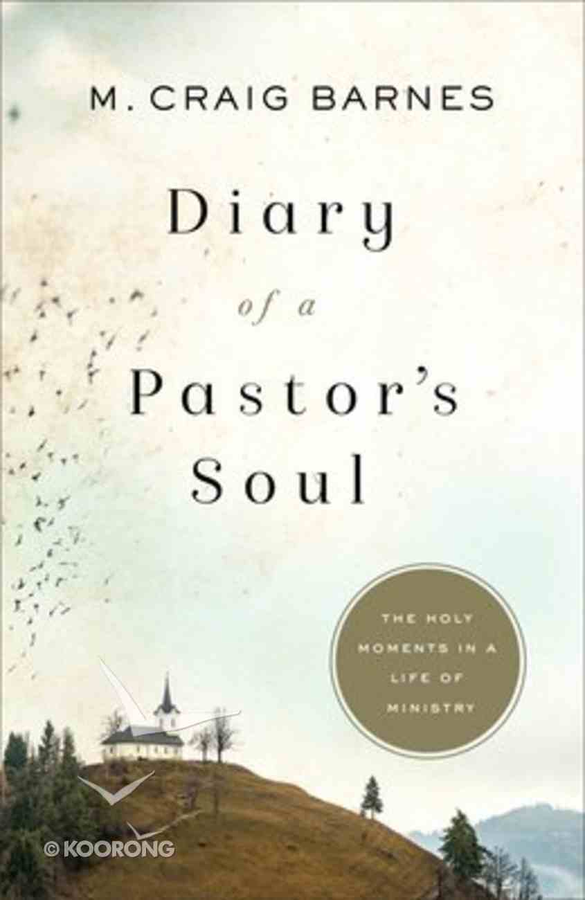 Diary Of A Pastor S Soul By M Craig Barnes Koorong