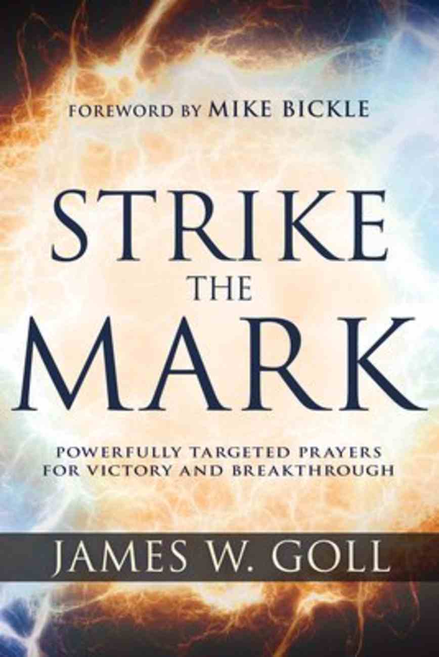 Strike the Mark: Powerfully Targeted Prayers For Victory and Breakthrough Paperback