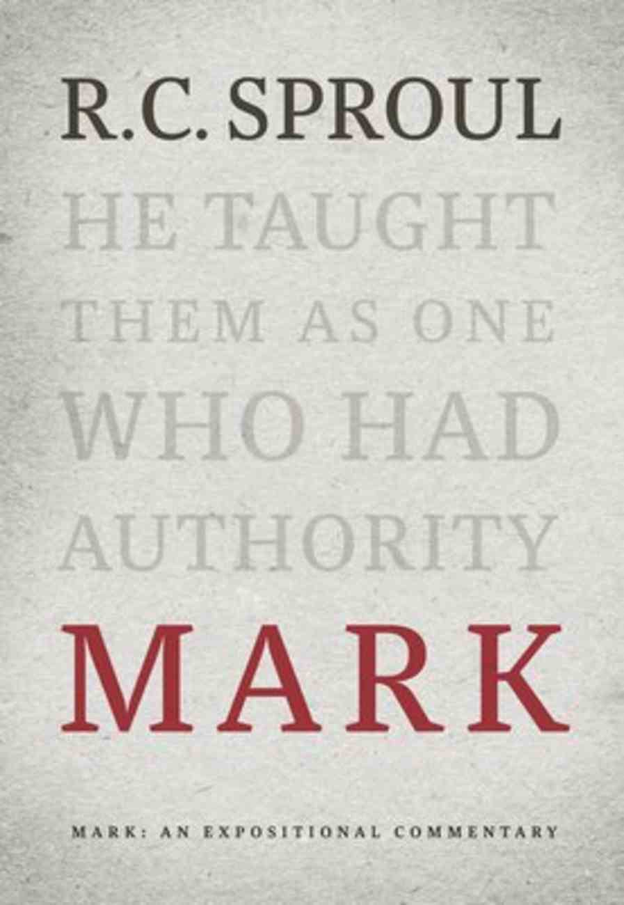 Mark: An Expositional Commentary (R C Sproul Expositional Commentaries Series) Hardback