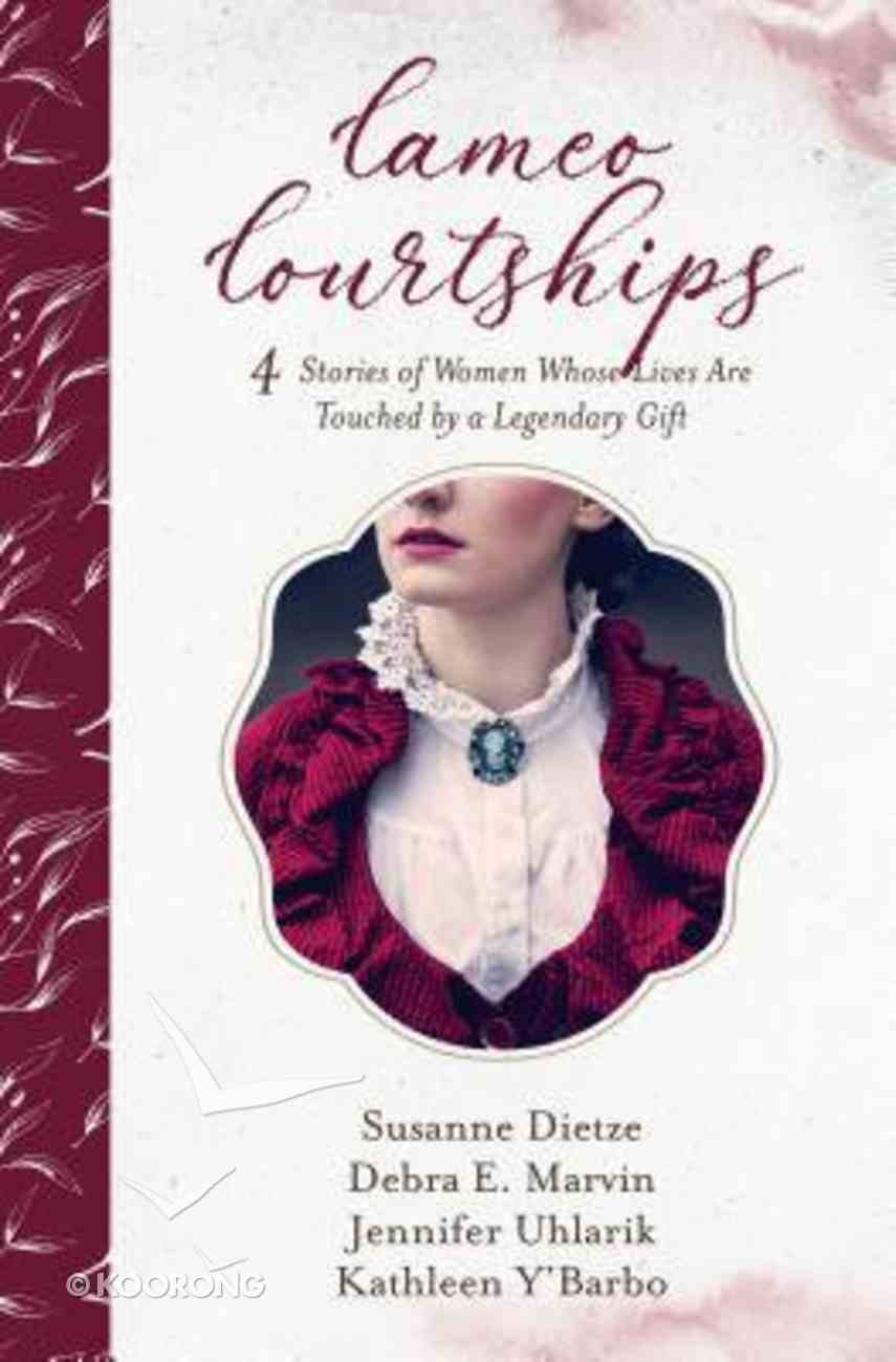Cameo Courtships: 4 Stories of Women Whose Lives Are Touched By a Legendary Gift Paperback