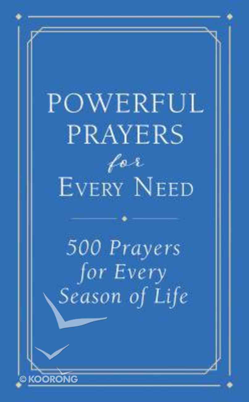 Powerful Prayers For Every Need: 500 Prayers For Every Season of Life Paperback