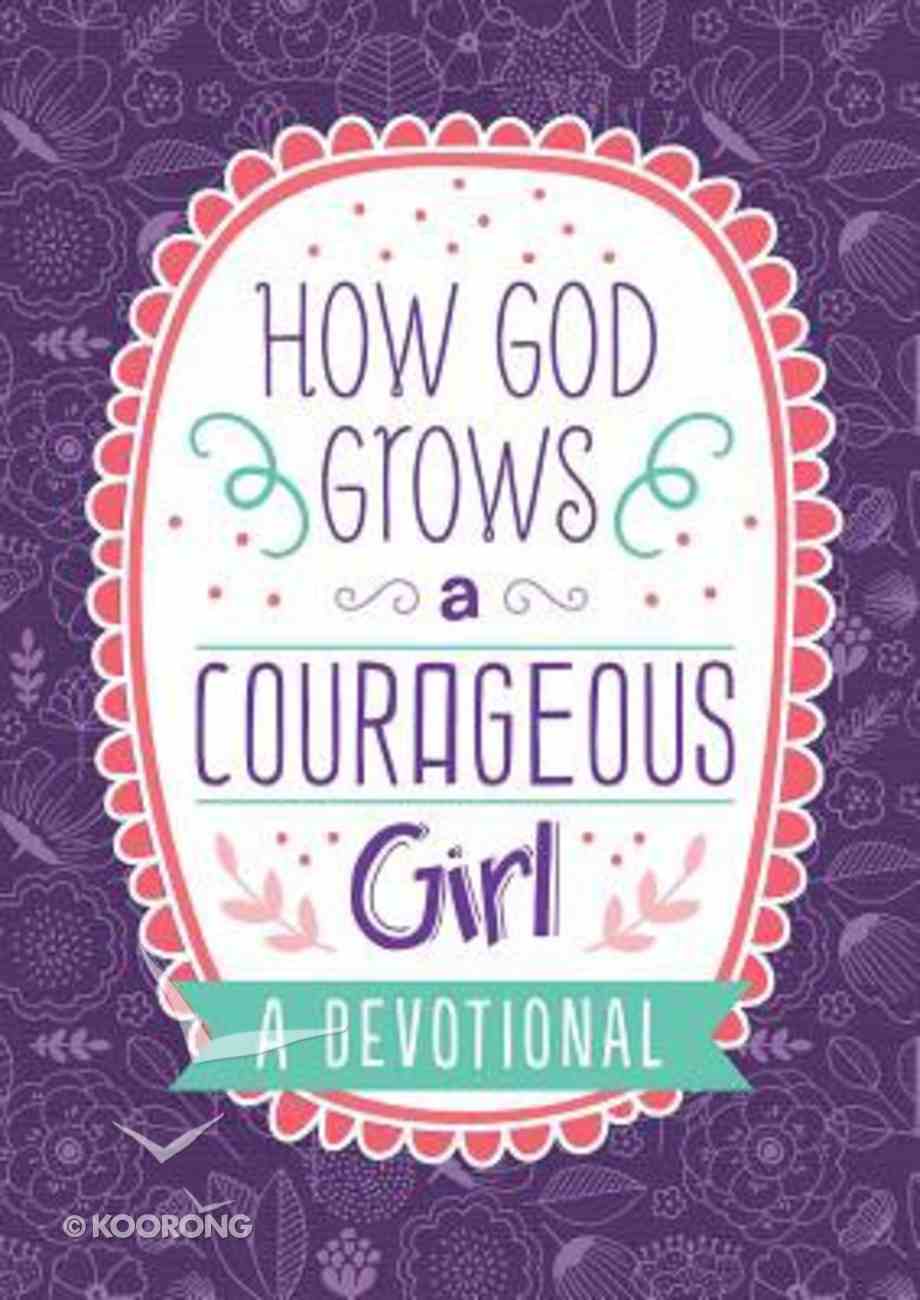 How God Grows a Courageous Girl: A Devotional Paperback