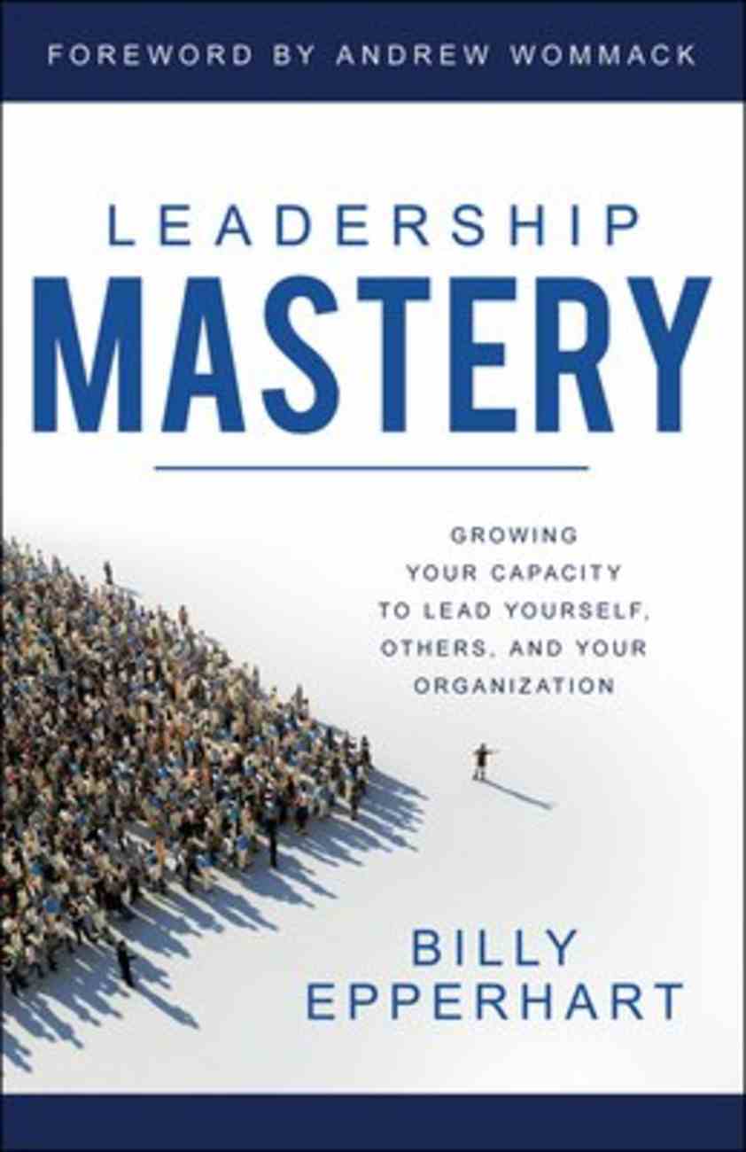 Leadership Mastery: Developing Dynamic Leaders and Organizations Paperback