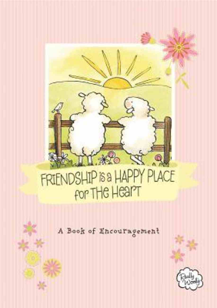 Friendship is a Happy Place For the Heart: A Book of Encouragement Hardback