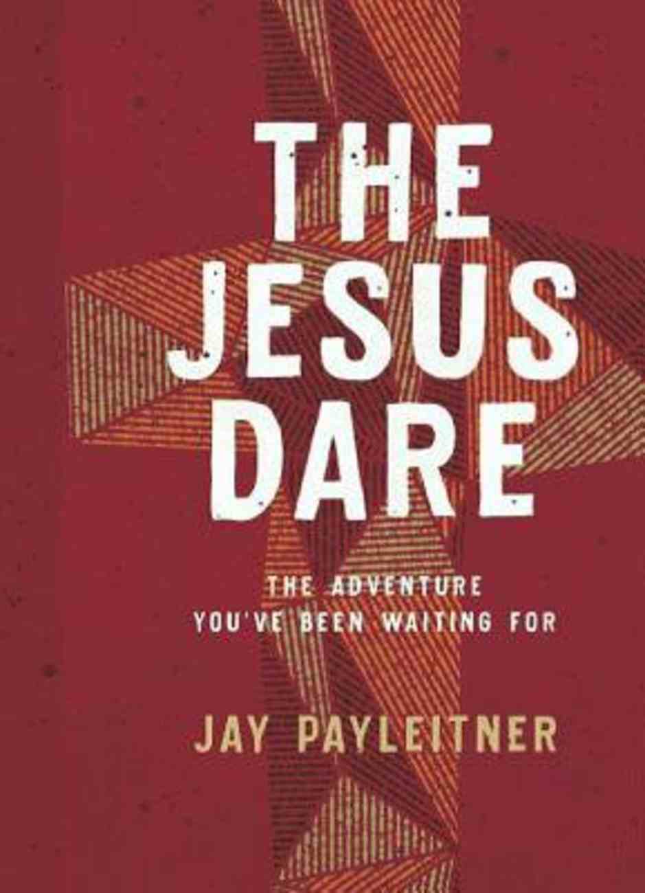 The Jesus Dare: The Adventure You've Been Waiting For Paperback