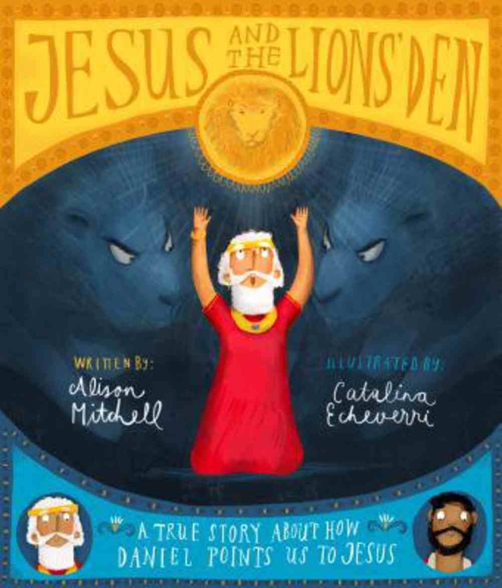 Jesus and the Lions' Den: A True Story About How Daniel Points Us to Jesus (Tales That Tell The Truth Series) Hardback