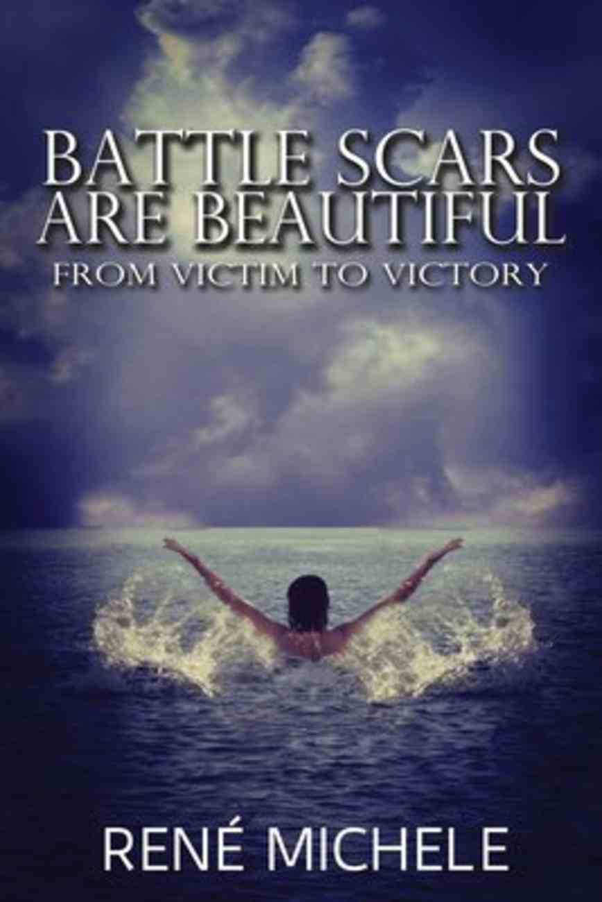 Battle Scars Are Beautiful: From Victim to Victory Paperback