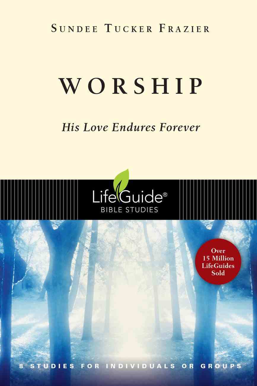 Worship: His Love Endures Forever (8 Studies) (Lifeguide Bible Study Series) Paperback