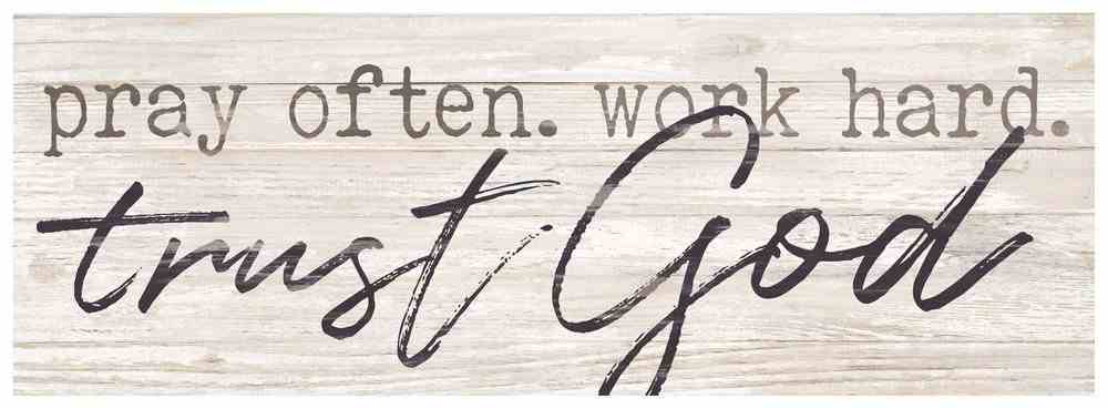 Tabletop Decor: Pray Often. Work Hard. Trust God, With Easel Plaque