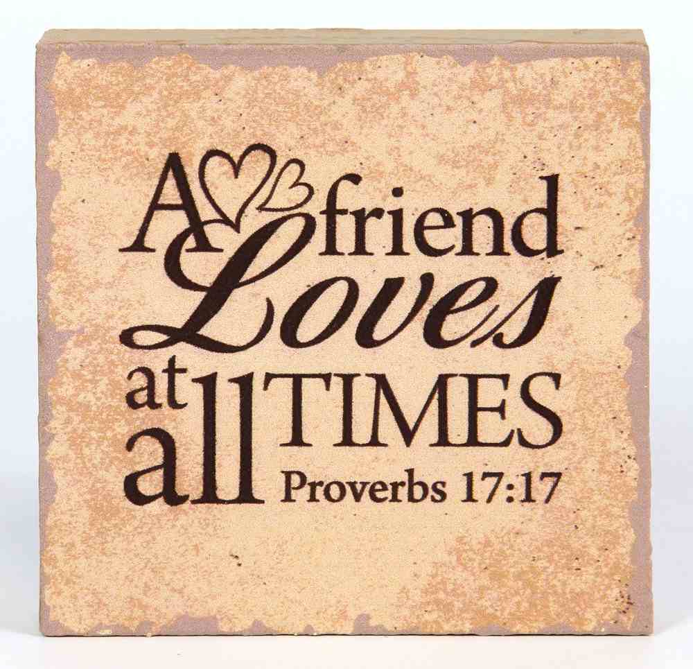Plaque Tabletop: A Friend Loves At All Times (Prov 17:17) Plaque