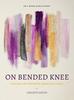 On Bended Knee: Praying Like Prophets, Warriors, and Kings (8 Week Study) Paperback - Thumbnail 0