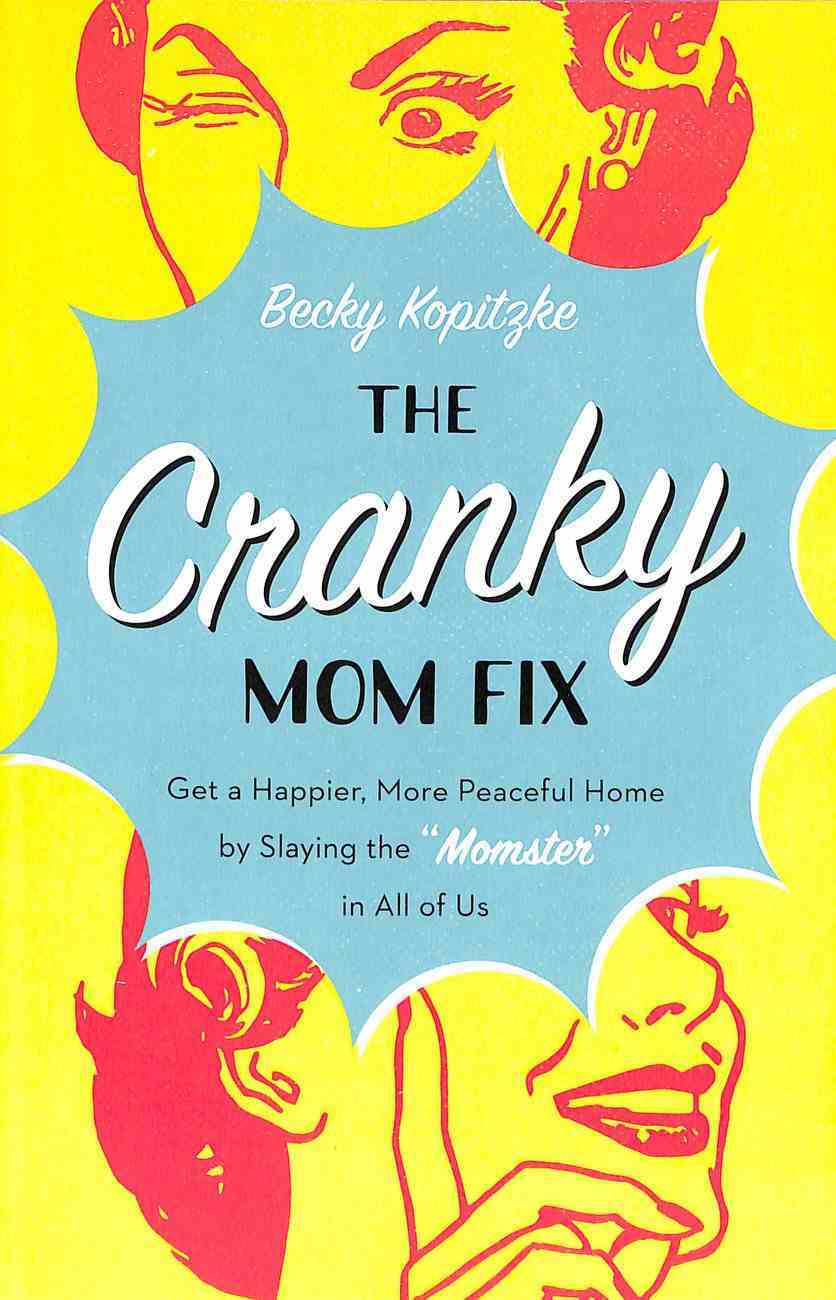 The Cranky Mom Fix: Get a Happier, More Peaceful Home By Slaying the "Momster" in All of Us Paperback