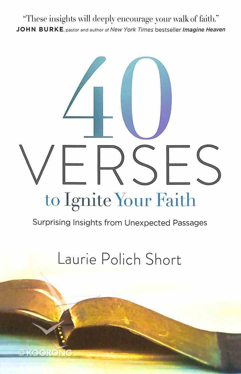 40 Verses to Ignite Your Faith: Surprising Insights From Unexpected Passages Paperback