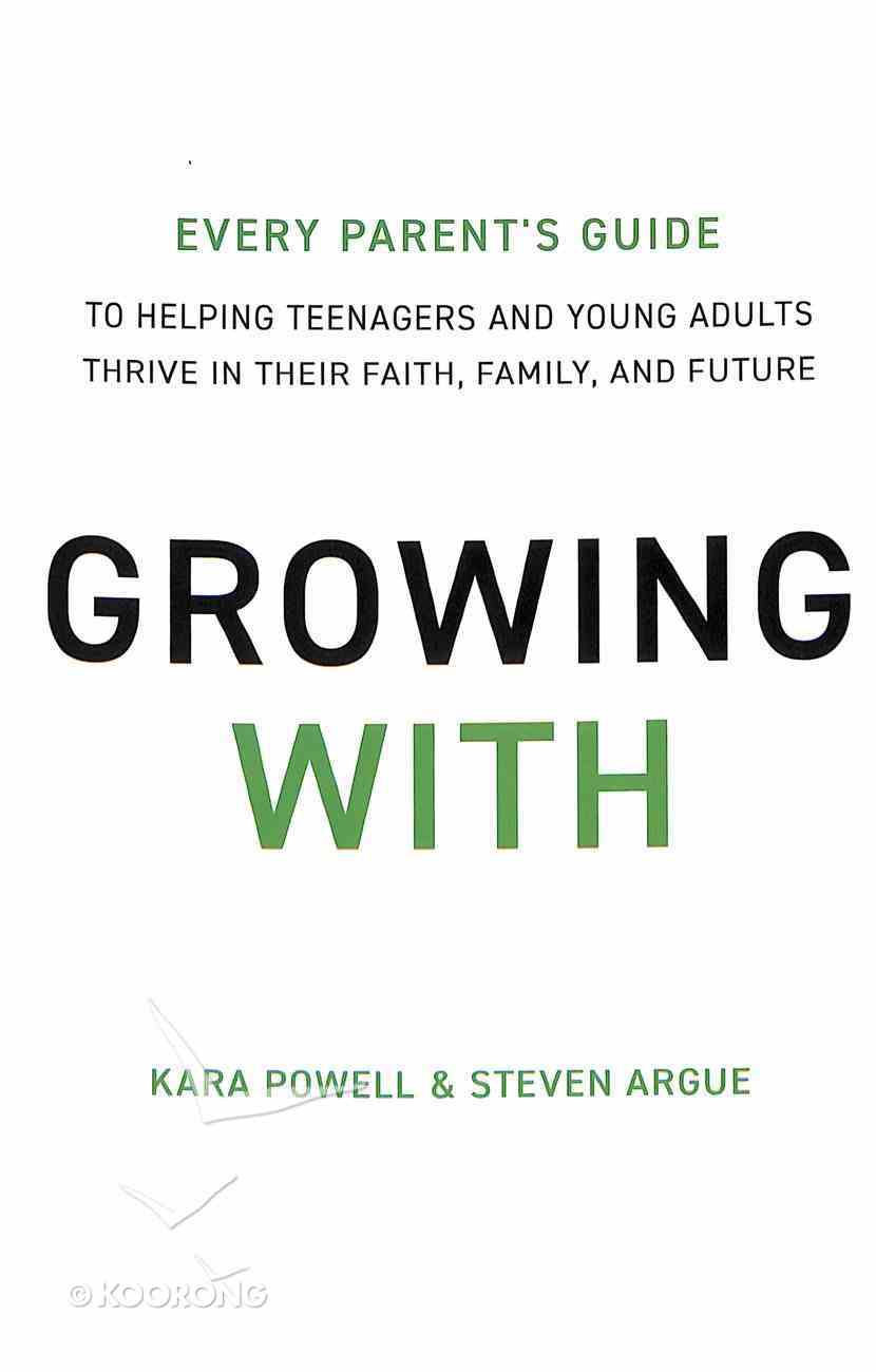 Growing With: Every Parent's Guide to Helping Teenagers and Young Adults Thrive in Their Faith, Family and Future Paperback