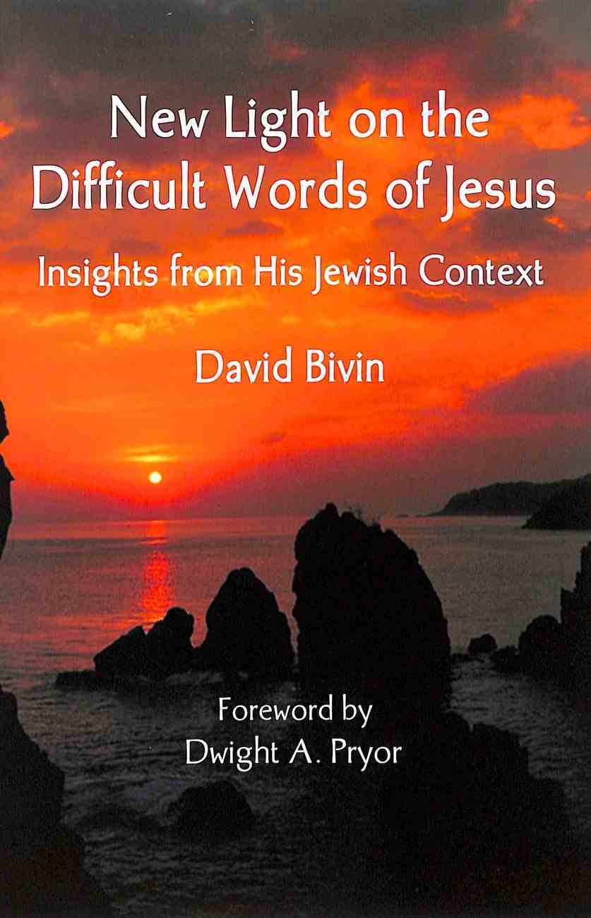 New Light on the Difficult Words of Jesus: Insights From His Jewish Context Paperback
