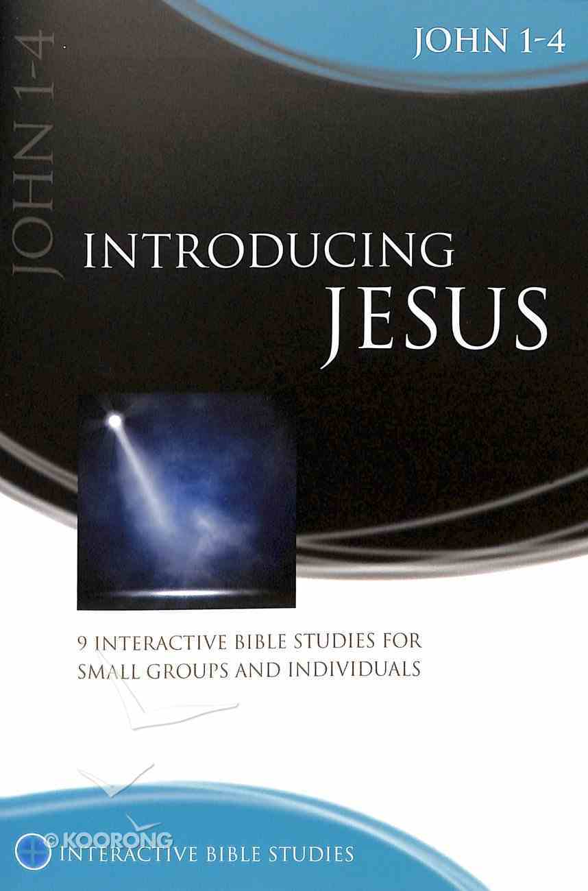 Introducing Jesus: John 1-4 (Interactive Bible Study Series) Paperback