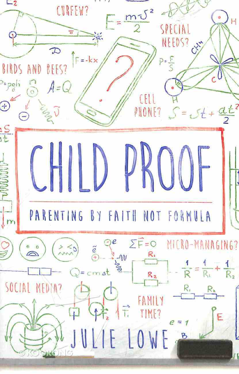 Child Proof: Parenting By Faith Not Formula Paperback