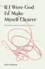 If I Were God, I'd Make Myself Clearer: Searching For Clarity in a World Full of Claims Paperback - Thumbnail 0