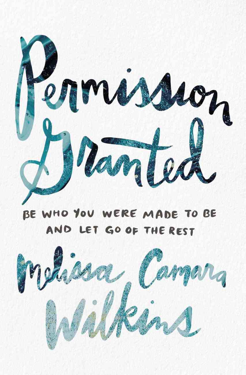 Permission Granted: Be Who You Were Made to Be and Let Go of the Rest Paperback