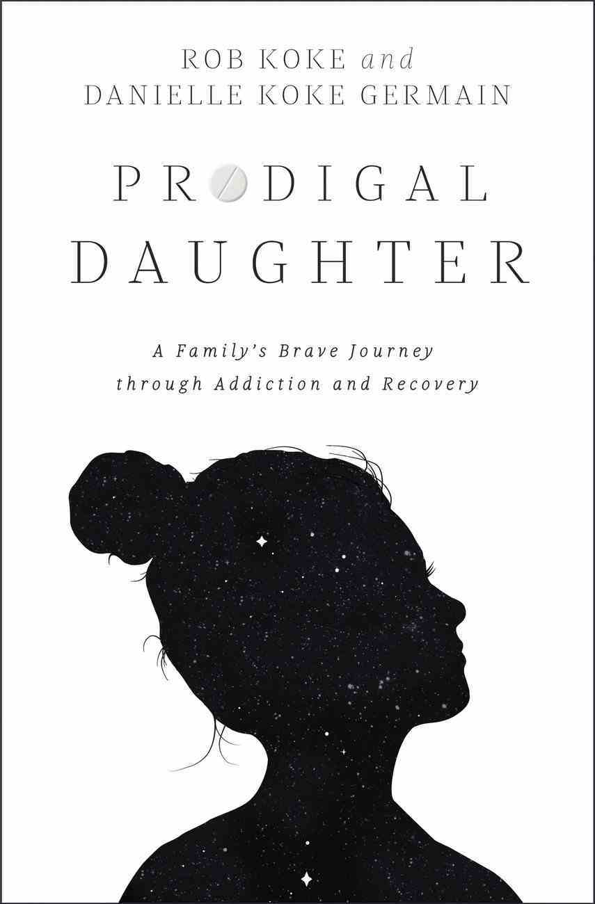 Prodigal Daughter: A Family's Brave Journey Through Addiction and Recovery Paperback