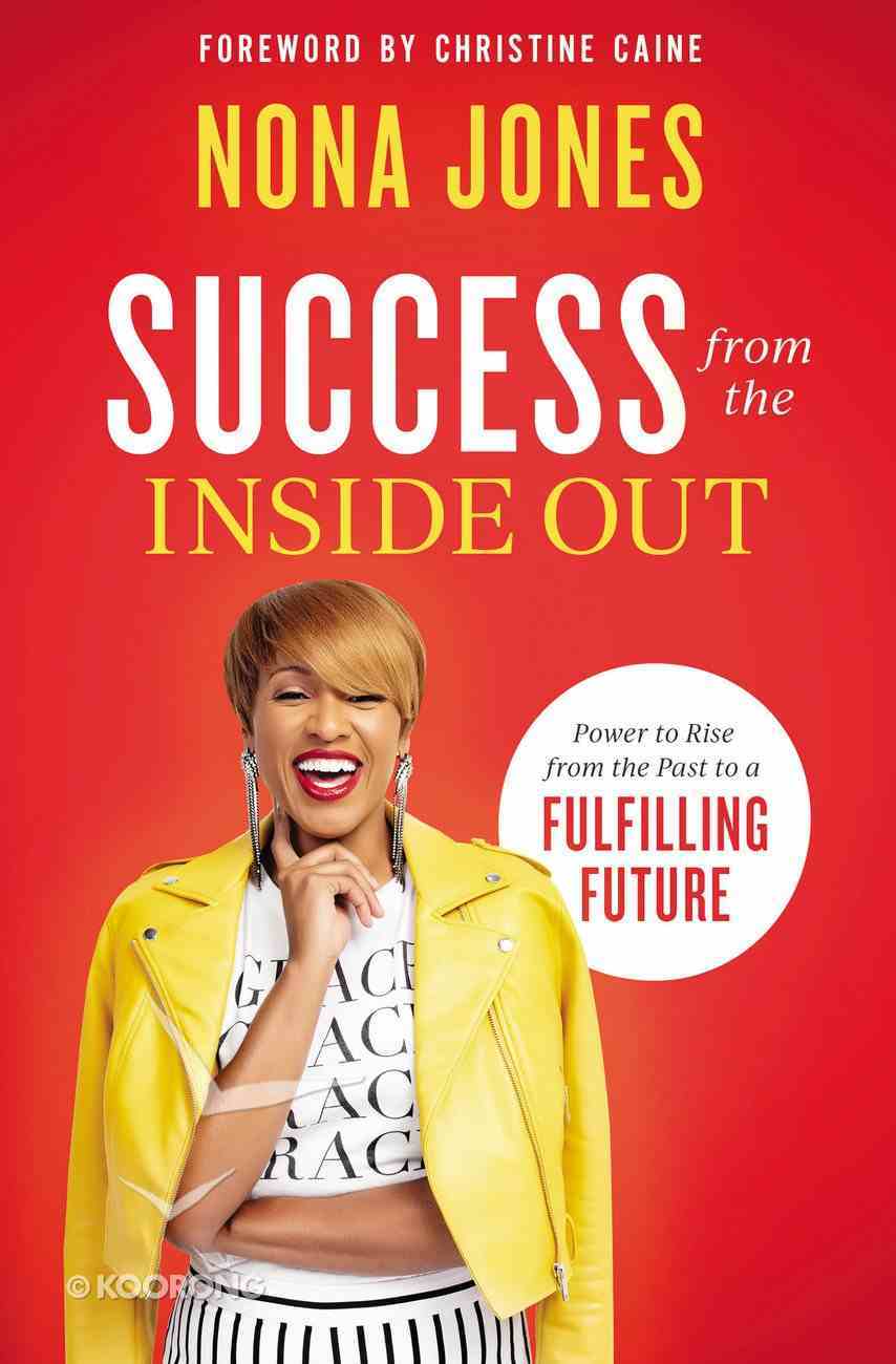 Success From the Inside Out: Power to Rise From the Past to a Fulfilling Future Hardback