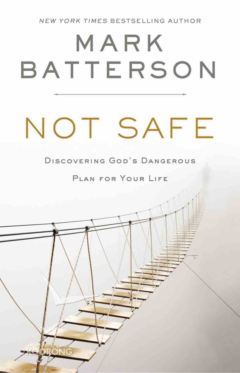 Not Safe: Discovering God's Dangerous Plan For Your Life Hardback