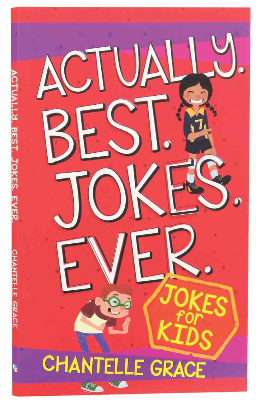Actually. Best. Jokes. Ever: Joke Book For Kids Paperback