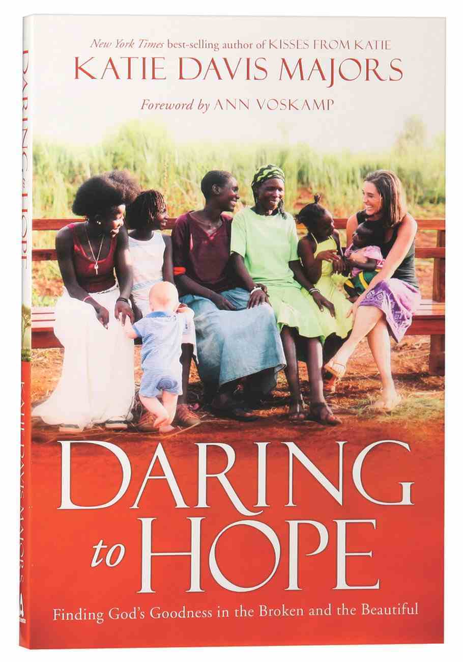 Daring to Hope: Finding God's Goodness in the Broken and the Beautiful Paperback
