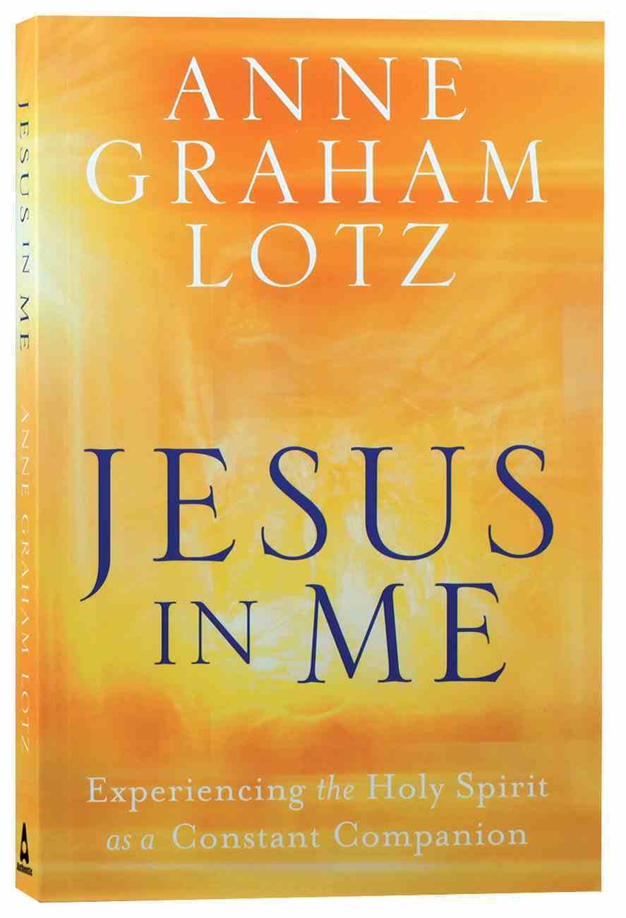 Jesus in Me: Experiencing the Holy Spirit as a Constant Companion Paperback