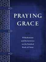 Praying Grace: 55 Meditations and Declarations on the Finished Work of Christ Paperback - Thumbnail 0