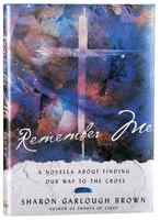 Remember Me: A Novella About Finding Our Way to the Cross Hardback - Thumbnail 0