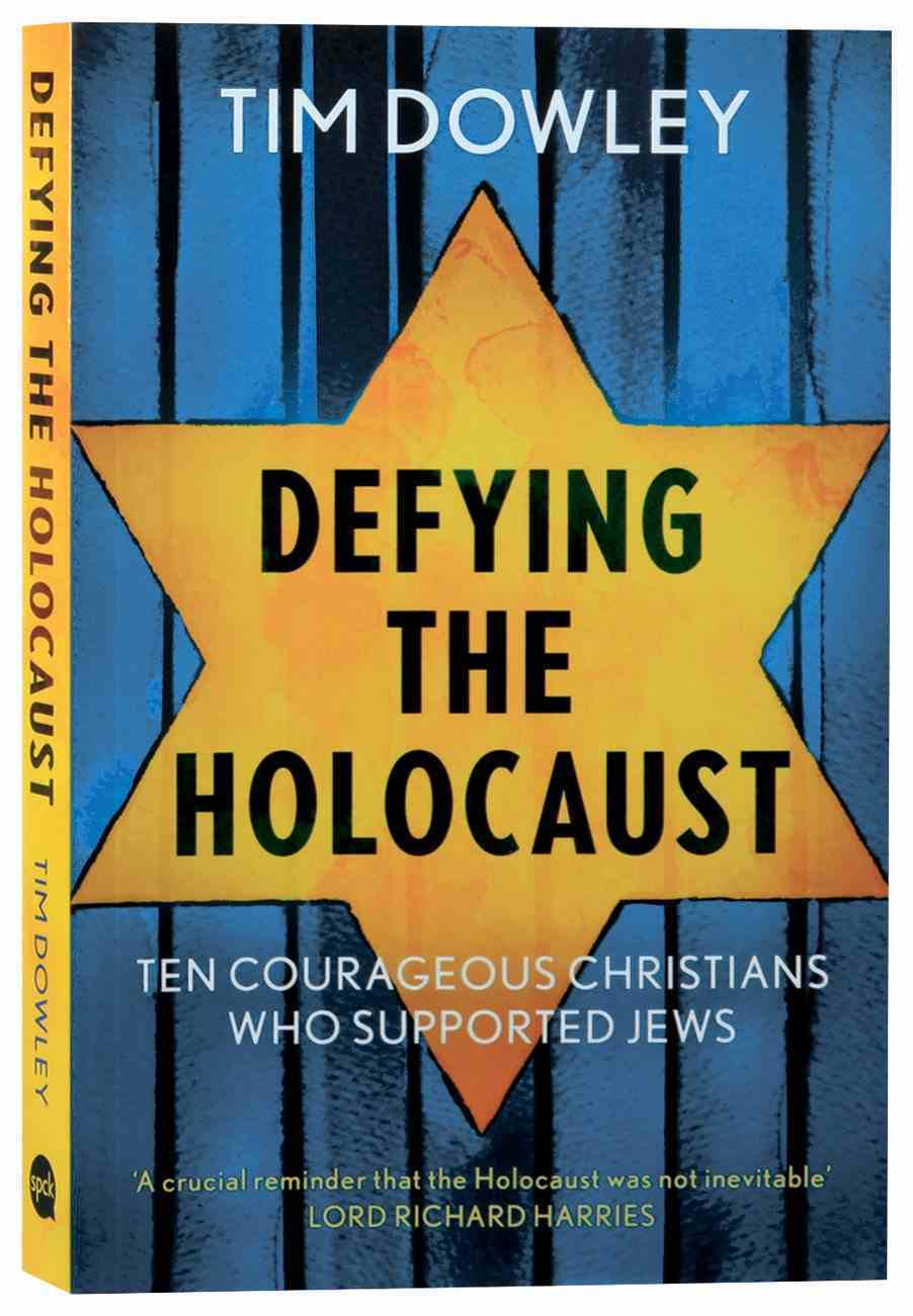 Defying the Holocaust: Ten Christians Who Courageously Supported Jews Paperback