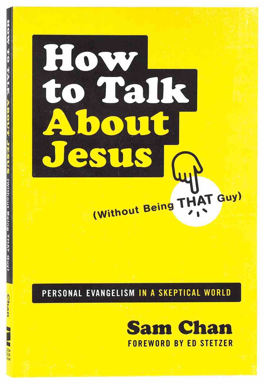 How to Talk About Jesus: Personal Evangelism in a Skeptical World (Without Being That Guy) Paperback