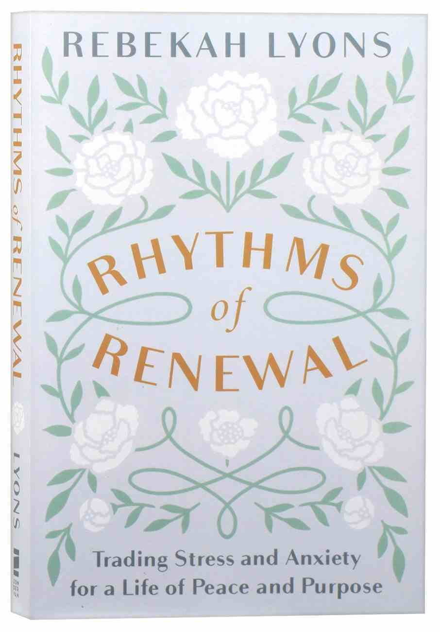Rhythms of Renewal: Trading Stress and Anxiety For a Life of Peace and Purpose Paperback