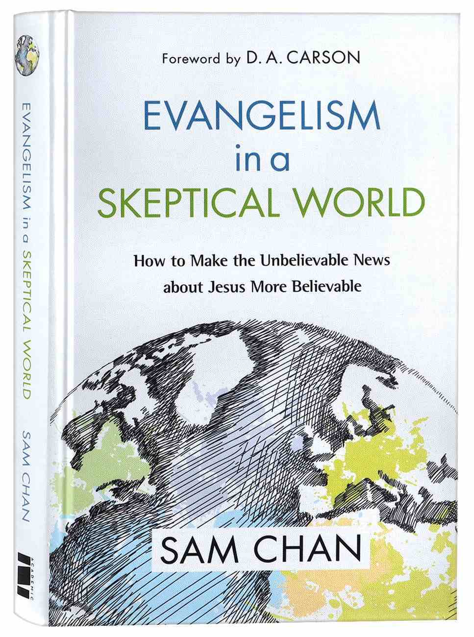 Evangelism in a Skeptical World: How to Make the Unbelievable News About Jesus More Believable Hardback