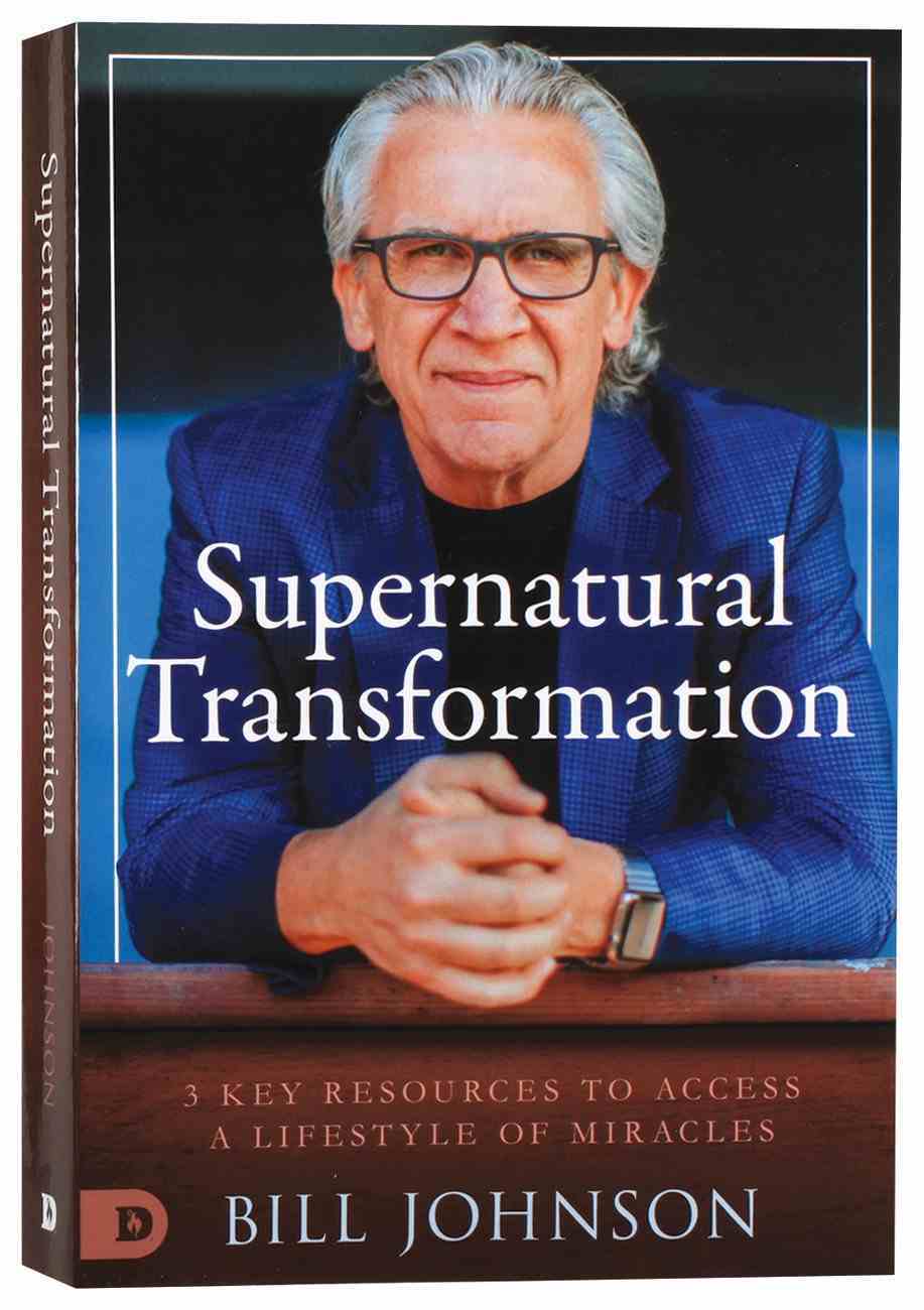 Supernatural Transformation: 3 Key Resources to Access a Lifestyle of Miracles (3 Books 1) Paperback