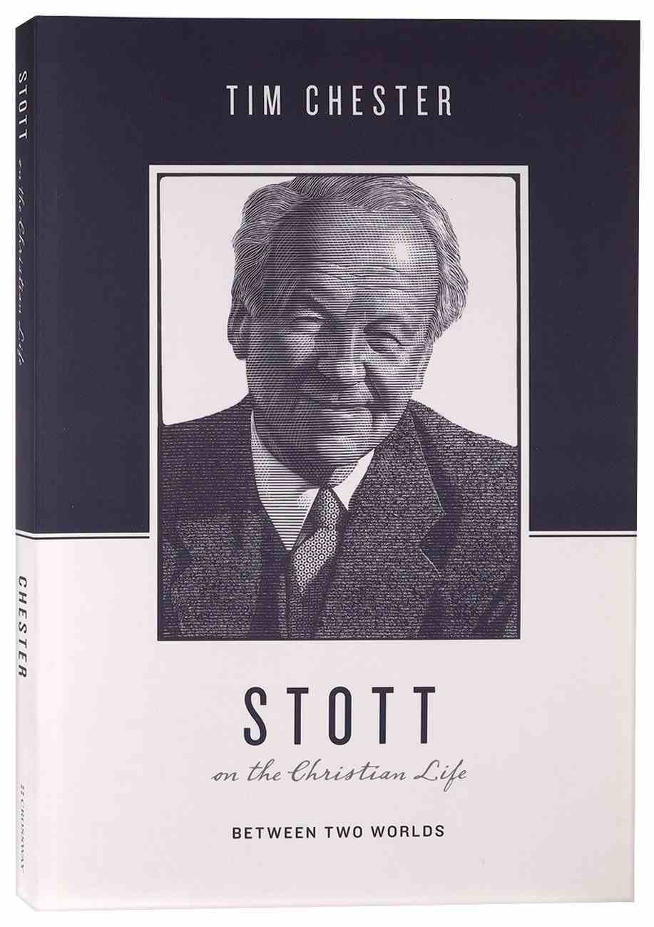 Stott on the Christian Life: Between Two Worlds (Theologians On The Christian Life Series) Paperback