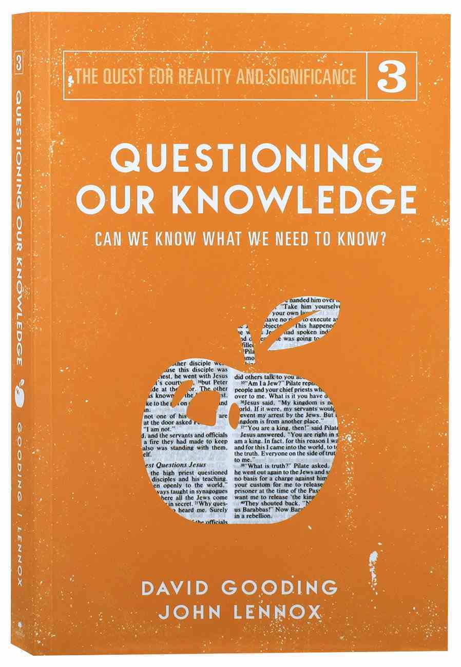 Questioning Our Knowledge: Can We Know What We Need to Know? (#03 in The Quest For Reality And Significance Series) Paperback