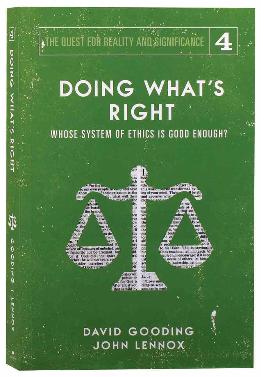 Doing What's Right: Whose System of Ethics is Good Enough? (#04 in The Quest For Reality And Significance Series) Paperback