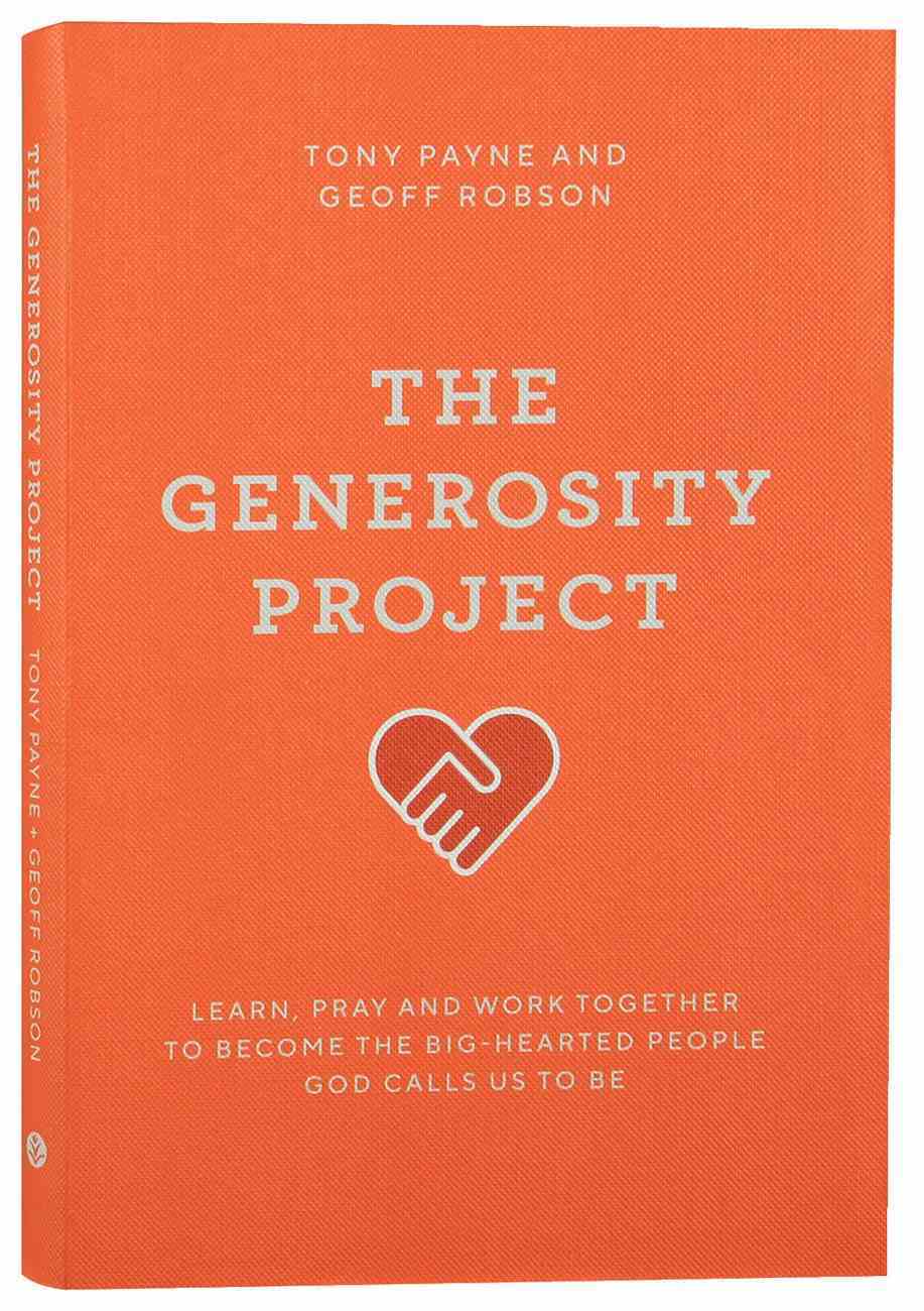 The Generosity Project: Learn, Pray and Work Together to Become the Big-Hearted People God Calls Us to Be Flexi Back