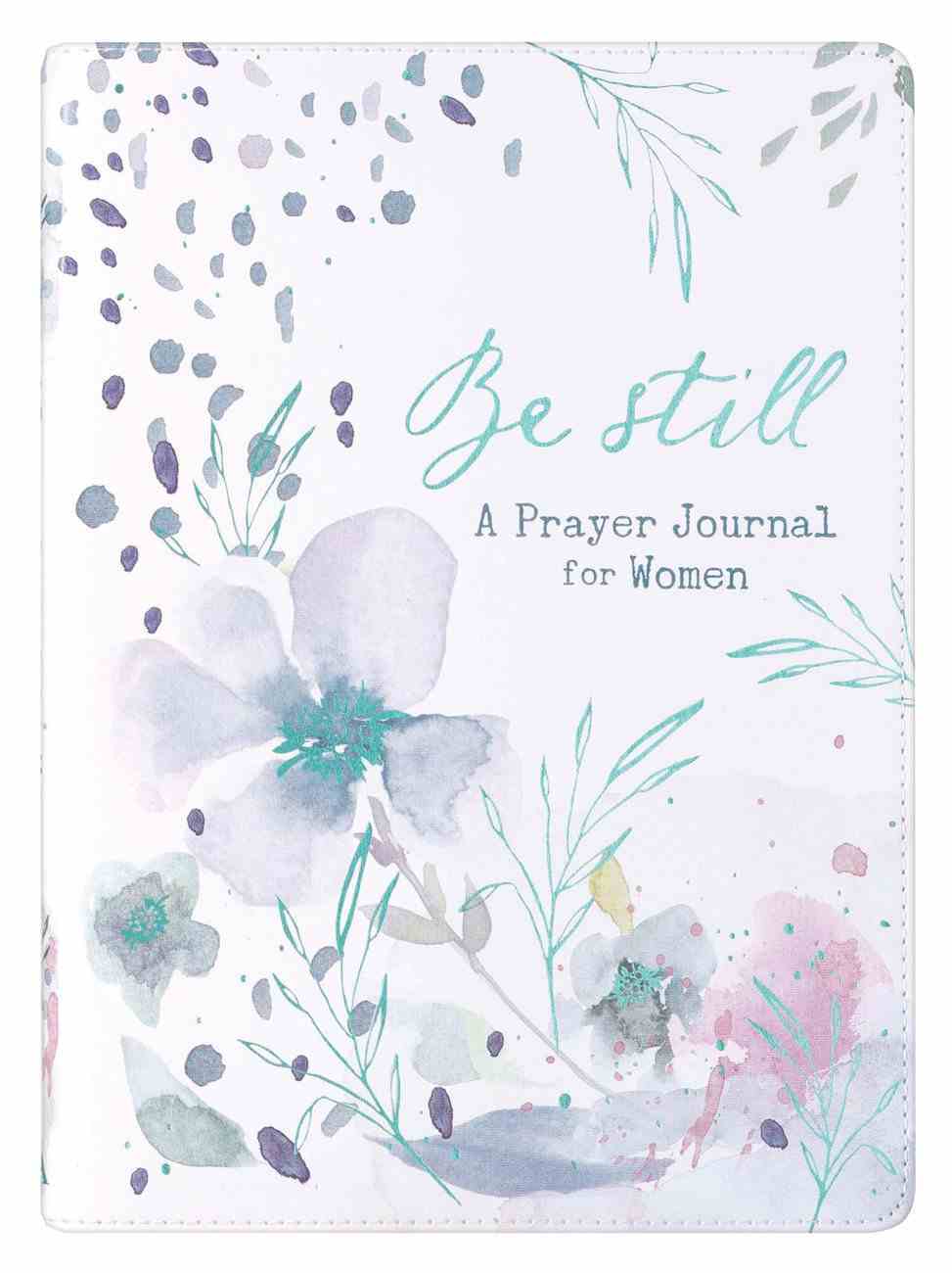 Prayer Journal For Women: Be Still, Floral Imitation Leather