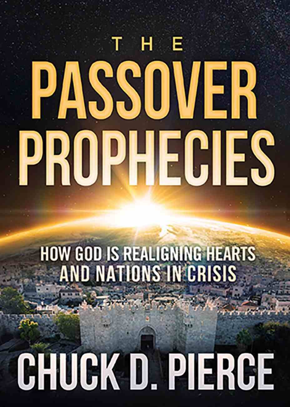 The Passover Prophecies By Chuck D Pierce Koorong