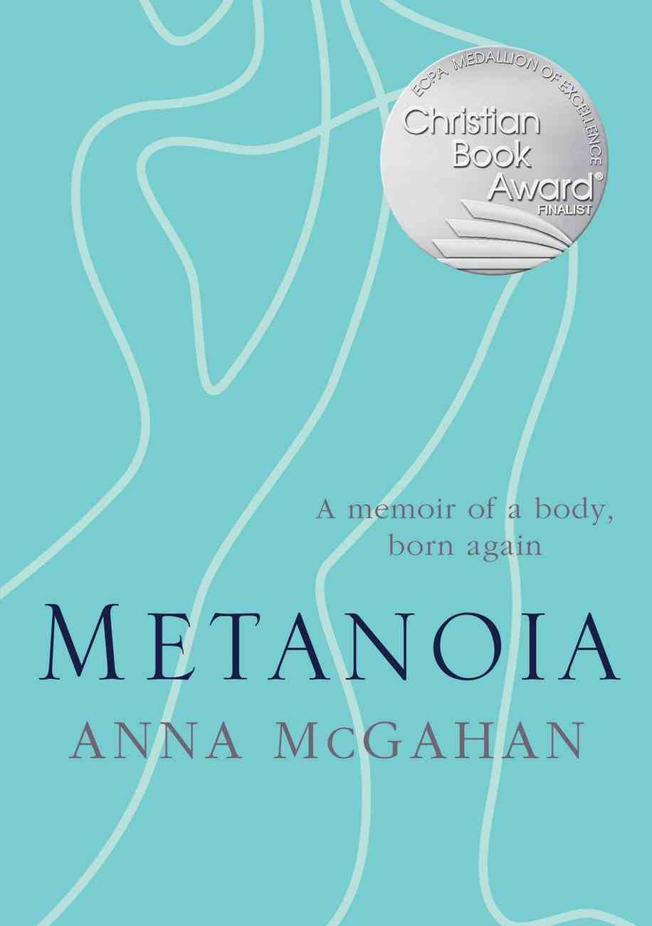 Metanoia: A Memoir of a Body, Born Again eBook