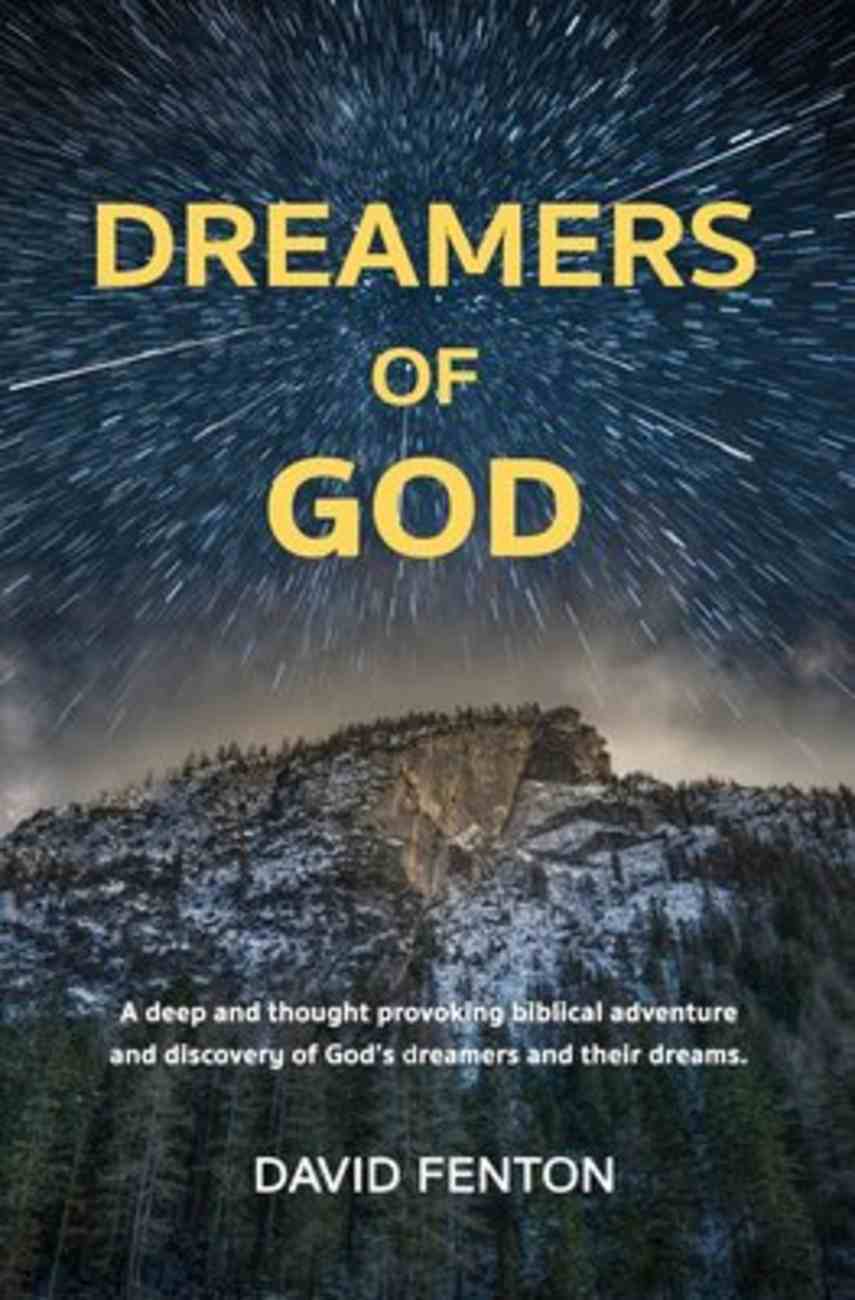 Dreamers of God: A Deep and Thought Provoking Biblical Adventure and Discovery of God's Dreamers and Their Dreams. Paperback