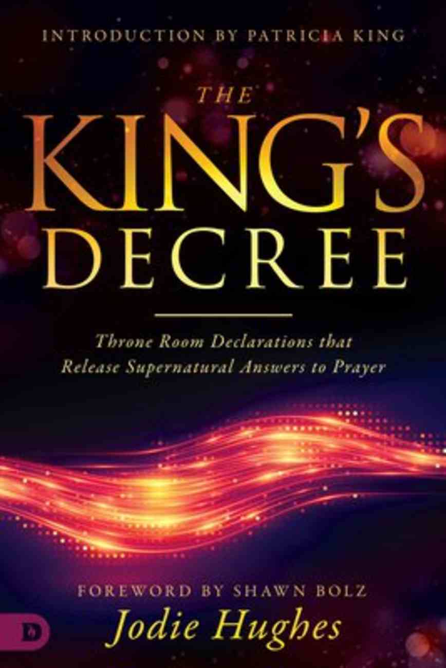 The King's Decree: Throne Room Declarations That Release Supernatural Answers to Prayer Paperback
