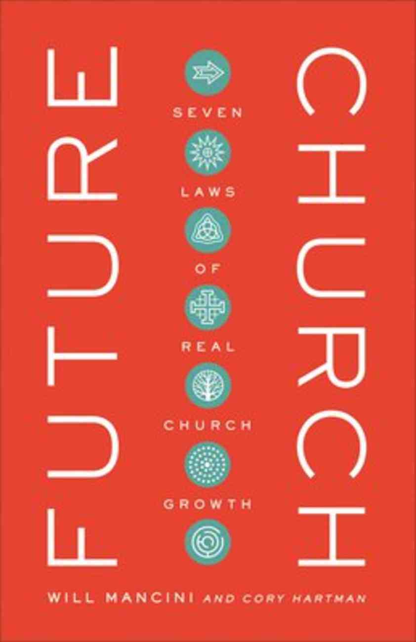 Future Church: 7 Laws of Real Church Growth Hardback