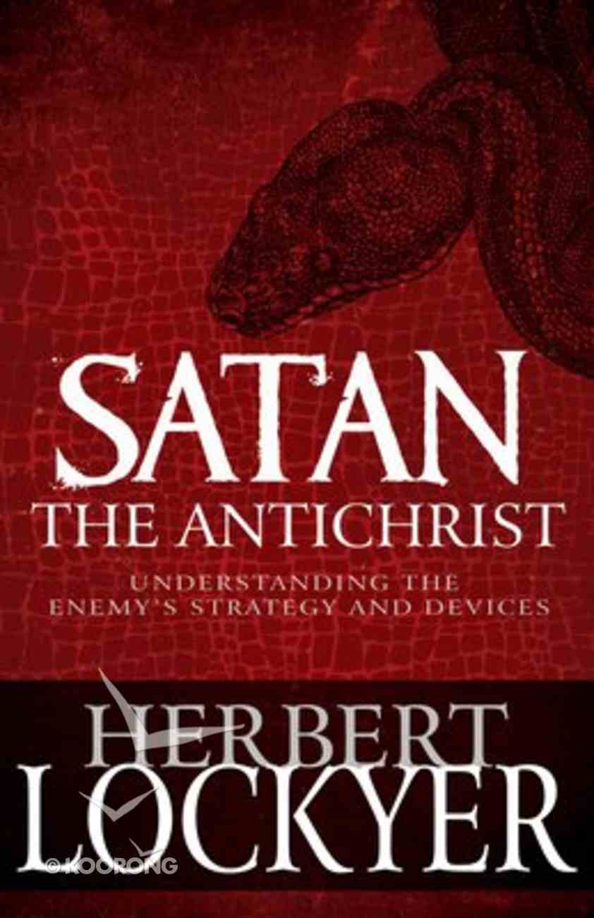 Satan the Antichrist: Understanding the Enemy's Strategy and Devices Paperback