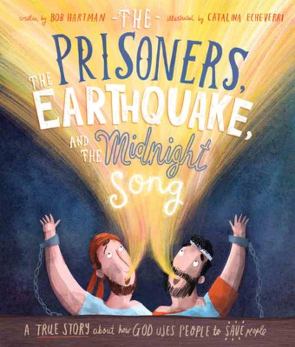 The Prisoners, the Earthquake and the Midnight Song: A True Story About How God Uses People to Save People (Tales That Tell The Truth Series) Hardback